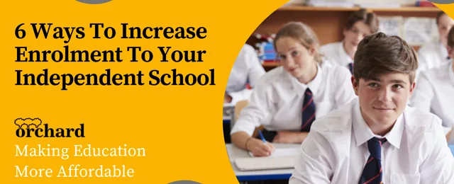 6 Ways To Increase Enrolment To Your Independent School